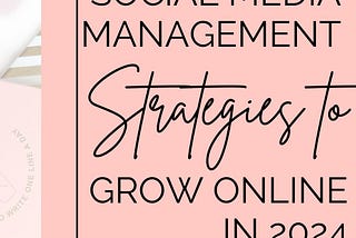Social Media Management Strategies to Grow Online in 2024