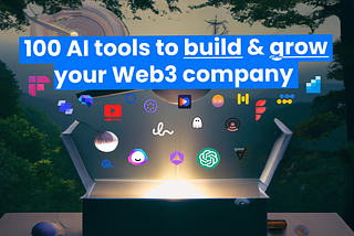 100 AI tools to Create & Grow Web3 & Crypto Company (DApp,  DeFi, NFT)