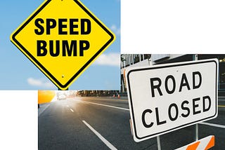 Speed Bump or road block