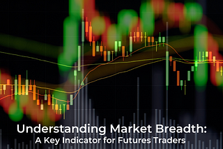 Understanding Market Breadth: A Key Indicator for Futures Traders