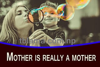 Mother is really a mother. No one else in the world. Heart touching story.