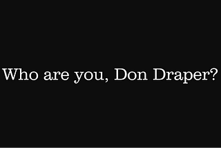 The Timeless Character : Don Draper