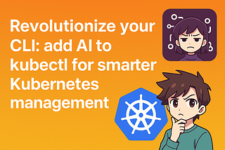 Revolutionize your CLI: add AI to kubectl for smarter Kubernetes management