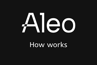 How Aleo works: Building the Aleo Network together