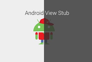 [Android] ViewStub : Zero-sized view “เมื่อไรเขามา ฉันจะไป”