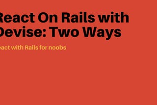 React On Rails with Devise: Two Ways