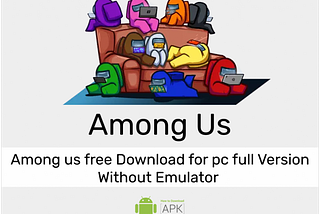 Among Us free Download for pc full Version Without Emulator