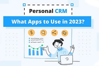 Personal CRM — What Apps to Use in 2023?