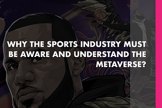 Why the Sport Industry must be aware and understand the Metaverse?