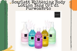 Recommended!!! +62 852-3610-0050 | Scarlett Whitening Body Lotion Yang Ori di Purwokerto