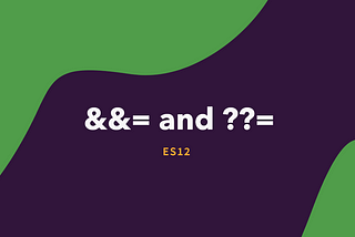 🚀 Mastering ES12’s Logical Assignment Operators: &&= and ??=