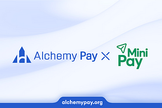 Alchemy Pay and MiniPay Partner to Unlock Seamless Fiat On & Off-Ramp Access for Everyday…