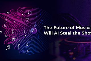 The Future of Music: Will AI Steal the Show?