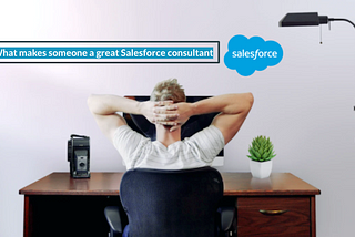 What makes someone a great Salesforce consultant