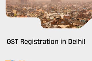 GST Registration in Delhi: A Complete Guide