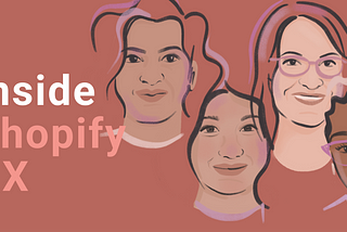An illustration of a white woman, Black woman in glasses, white woman in glasses, and Asian woman with the words Inside Shopify UX against an orange background.
