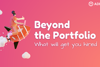 Beyond the Portfolio: what will get you hired