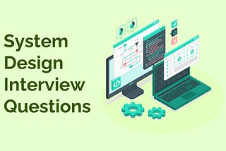 System Design Interview Questions: The Ultimate Crash Course