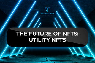 The Future Of NFTs: Utility NFTs