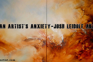 An Artist’s Anxiety — JOSH LEIDOLF AKA