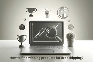 How to Find Winning Dropshipping Products: Expert Tips and Tricks