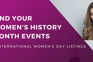 Where to go to Celebrate Women’s History Month and International Women’s Day
