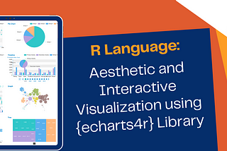 R Language: Aesthetic and Interactive Visualization using {echarts4r} Library