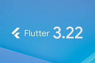 Everything You Need to Know about Flutter 3.22: Key Features and Updates