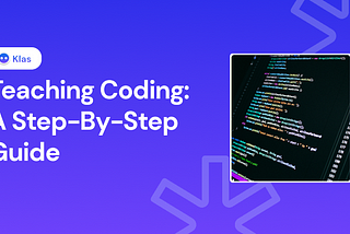 TEACHING CODING: A STEP-BY-STEP GUIDE