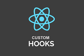 Custom React Hooks to make your Life Easier