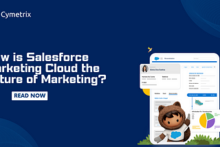 Salesforce Marketing Cloud: Future of Marketing