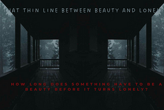 That Thin Line Between Beautiful And Loneliness!