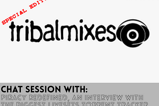 CHAT SESSIONS 004: SPECIAL EDITION — PIRACY REDEFINED, AN INTERVIEW WITH THE BIGGEST LIVESETS…