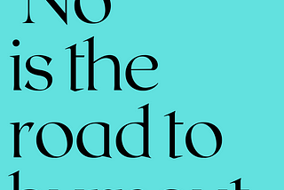 Black text on a teal background reads, “‘No’ is the road to burnout.”