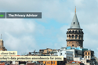 Turkey’s data protection amendments for 2024: A closer look