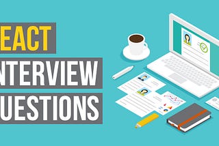 Top 10 React interview Questions