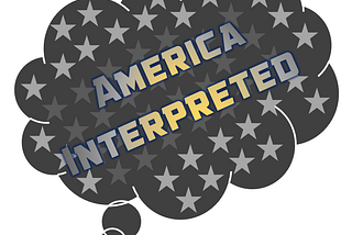 America Interpreted: Pt. I