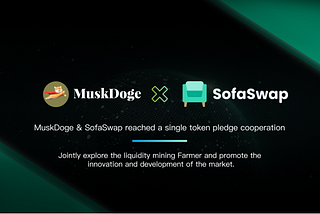 Muskdog & SofaSwap reached a single token pledge cooperation, and the trading will start soon