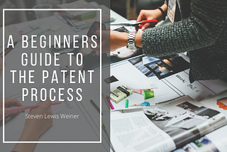 A Beginners Guide to the Patent Process