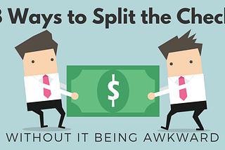 8 Ways to Split the Check Without It Being Awkward