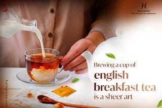 Brewing a cup of english breakfast tea is a sheer art.