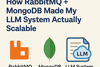 Event-Driven RAG: How RabbitMQ + MongoDB Made My LLM System Actually Scalable