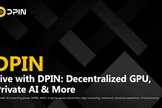 DPIN Unveils Vision for Decentralized Compute, Private AI, and Global GPU Access in Binance Live…