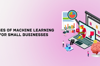 7 Uses of Machine Learning for Small Businesses