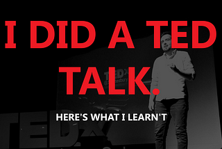 I did a TED Talk — here’s what i learn’t