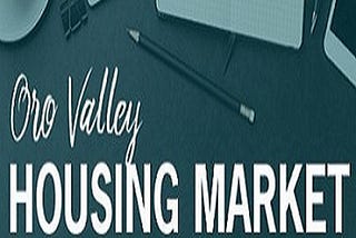 Oro Valley Housing Report, Oro Valley Real Estate