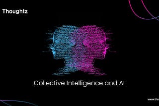 Collective Intelligence (CI) and AI powering Thoughtz ($THZ)