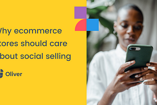 Why Should eCommerce Stores Care About Social Selling?