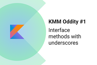 KMM Oddity #1: Interface methods with underscores