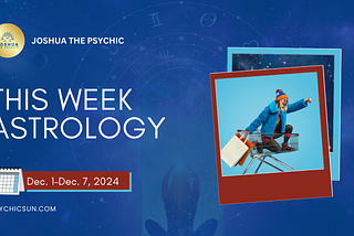 This Week Astrology December 2–7, 2024